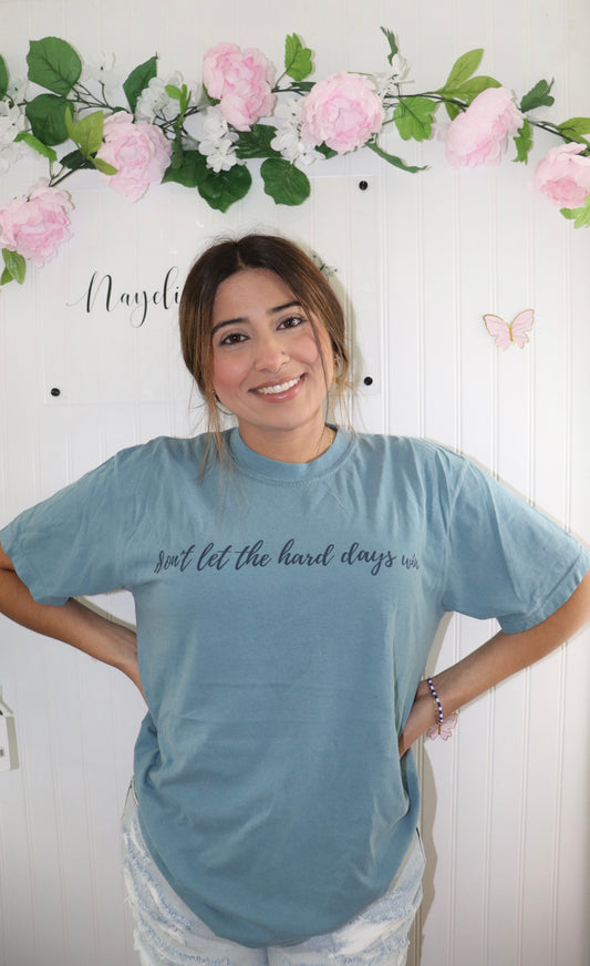Don’t Let The Hard Days Win T-Shirt